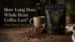 How Long Does Whole Bean Coffee Last? What Nobody Tells You