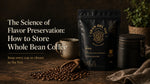 The Science of Flavor Preservation: How to Store Whole Bean Coffee